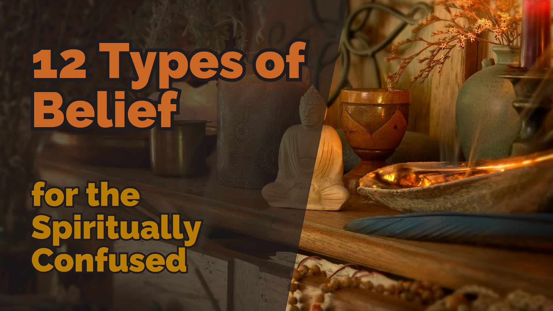 A warm-toned spiritual altar with candles, incense, a buddha statue, and ritual objects. Overlaid text reads: “12 types of belief for the spiritually confused. ”