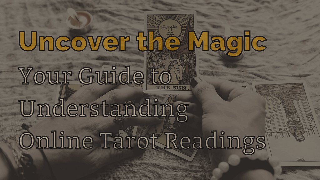 Uncover the Magic: Your Guide to Understanding Online Tarot Readings
