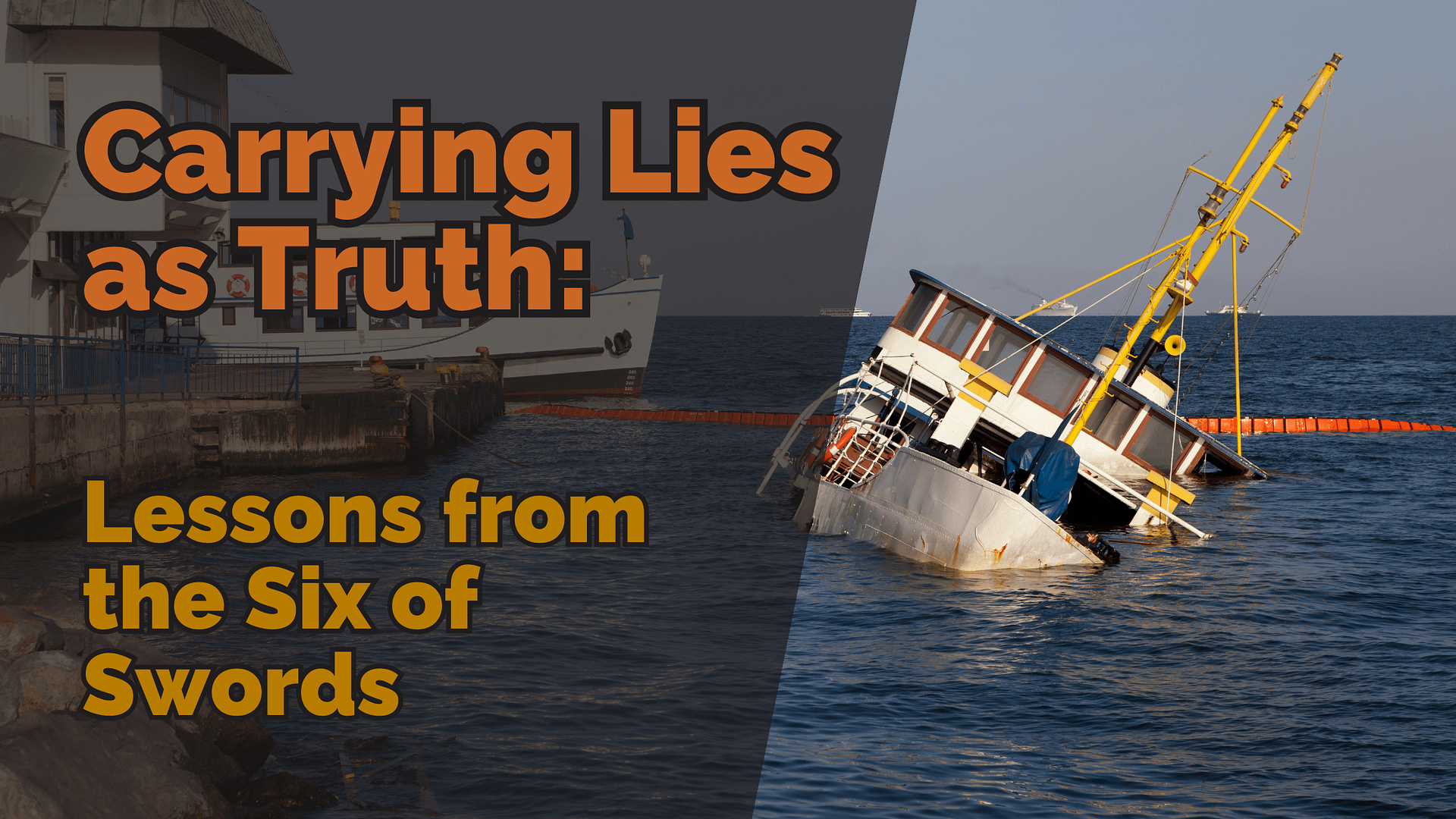 A sinking boat near a harbour, symbolising hidden damage and repair, with overlaid text reading ‘Carrying Lies as Truth: Lessons from the Six of Swords’.