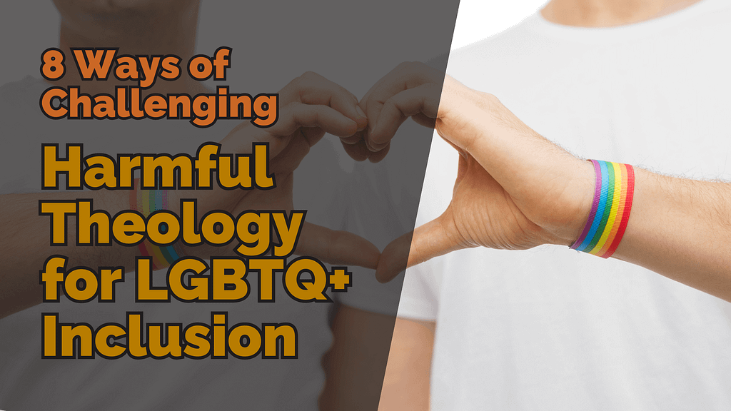 Two hands forming a heart shape with a rainbow bracelet, symbolizing LGBTQ+ inclusion. Text overlay: ‘8 Ways of Challenging Harmful Theology for LGBTQ+ Inclusion.