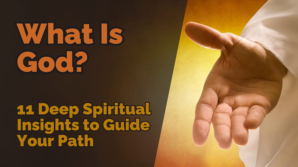 A hand reaching out with a glowing background, alongside the title &lsquo;What Is God? 11 Deep Spiritual Insights to Guide Your Path&rsquo; written in bold orange and yellow letters. The image evokes a sense of spiritual guidance and mystery.