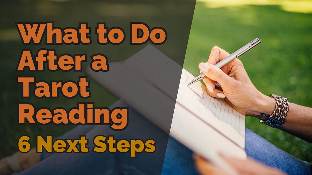 The image contains the text: &ldquo;What to Do After a Tarot Reading: 6 Next Steps&rdquo; The background shows a close-up of a person writing in a notebook while sitting on grass, suggesting a reflective and serene post-reading process.