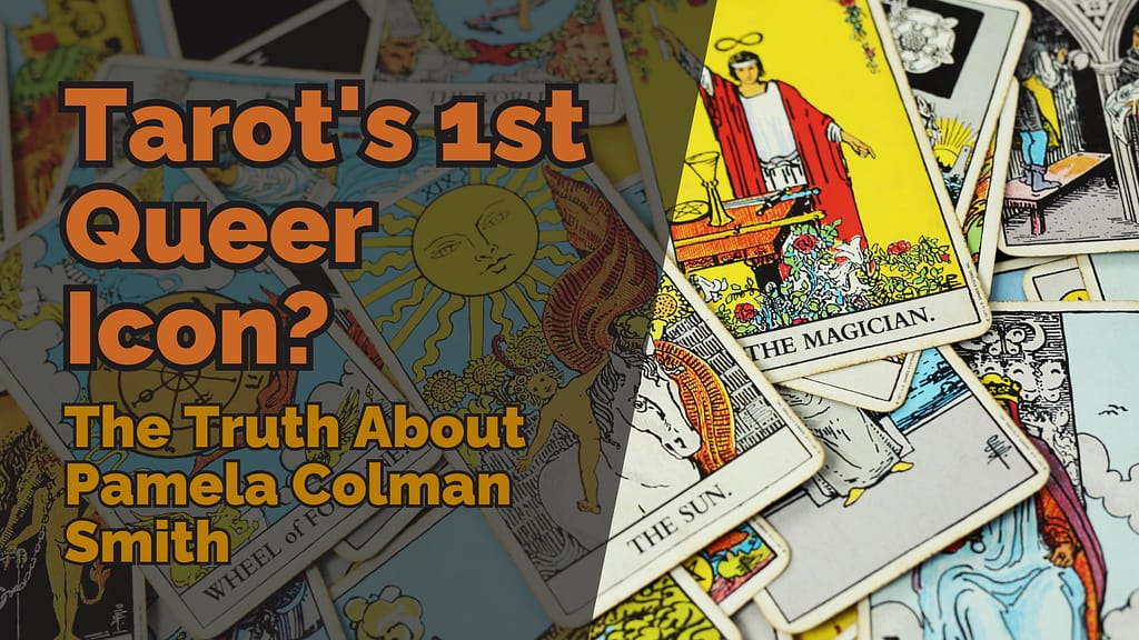 A spread of Rider-Waite-Smith tarot cards, including The Magician and The Sun, with bold text overlay reading &lsquo;Tarot&rsquo;s 1st Queer Icon? The Truth About Pamela Colman Smith&rsquo; in orange and yellow fonts.