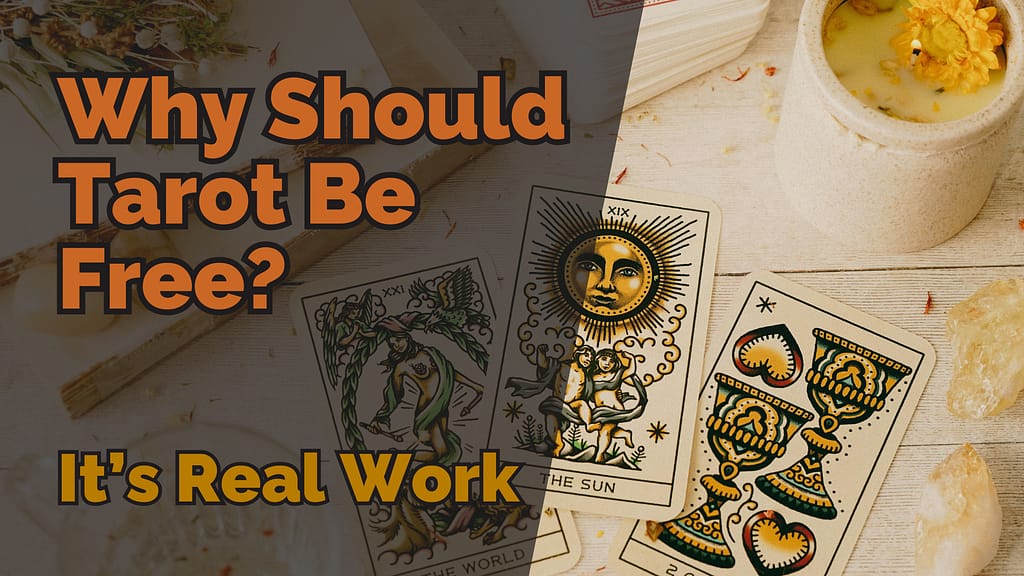Tarot cards on a wooden table beside herbs and a candle, overlaid with the text ‘Why Should Tarot Be Free? It’s Real Work’, highlighting the value of paying for tarot readings and spiritual work