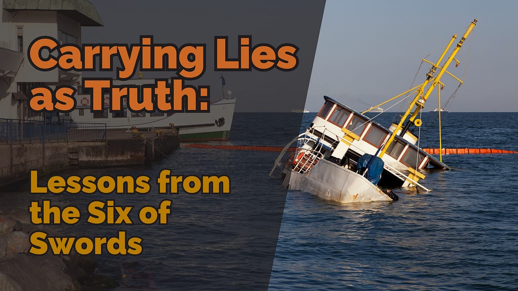 A sinking boat near a harbour, symbolising hidden damage and repair, with overlaid text reading &lsquo;Carrying Lies as Truth: Lessons from the Six of Swords&rsquo;.