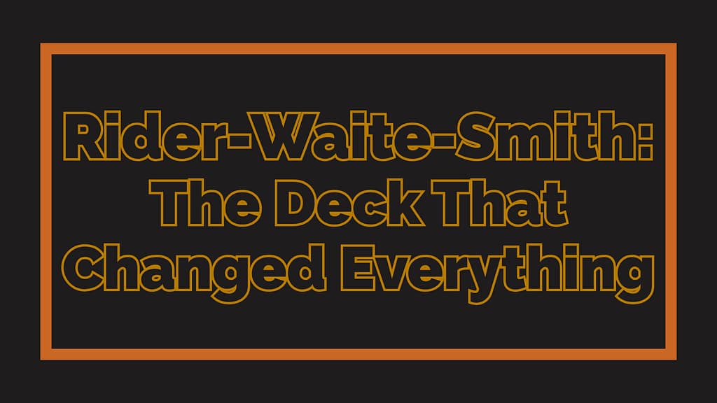 Rider-Waite-Smith: The Deck That Changed Everything