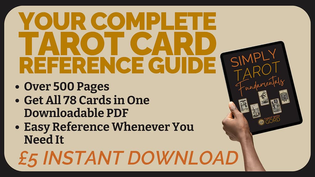 Your Complete Tarot Card Reference GuideOver 500 Pages
Get All 78 Cards in One Downloadable PDF
Easy Reference Whenever You Need It£5 INSTANT DOWNLOAD