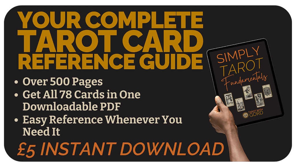Your Complete Tarot Card Reference Guide Over 500 Pages Get All 78 Cards in One Downloadable PDF Easy Reference Whenever You Need It £5 INSTANT DOWNLOAD