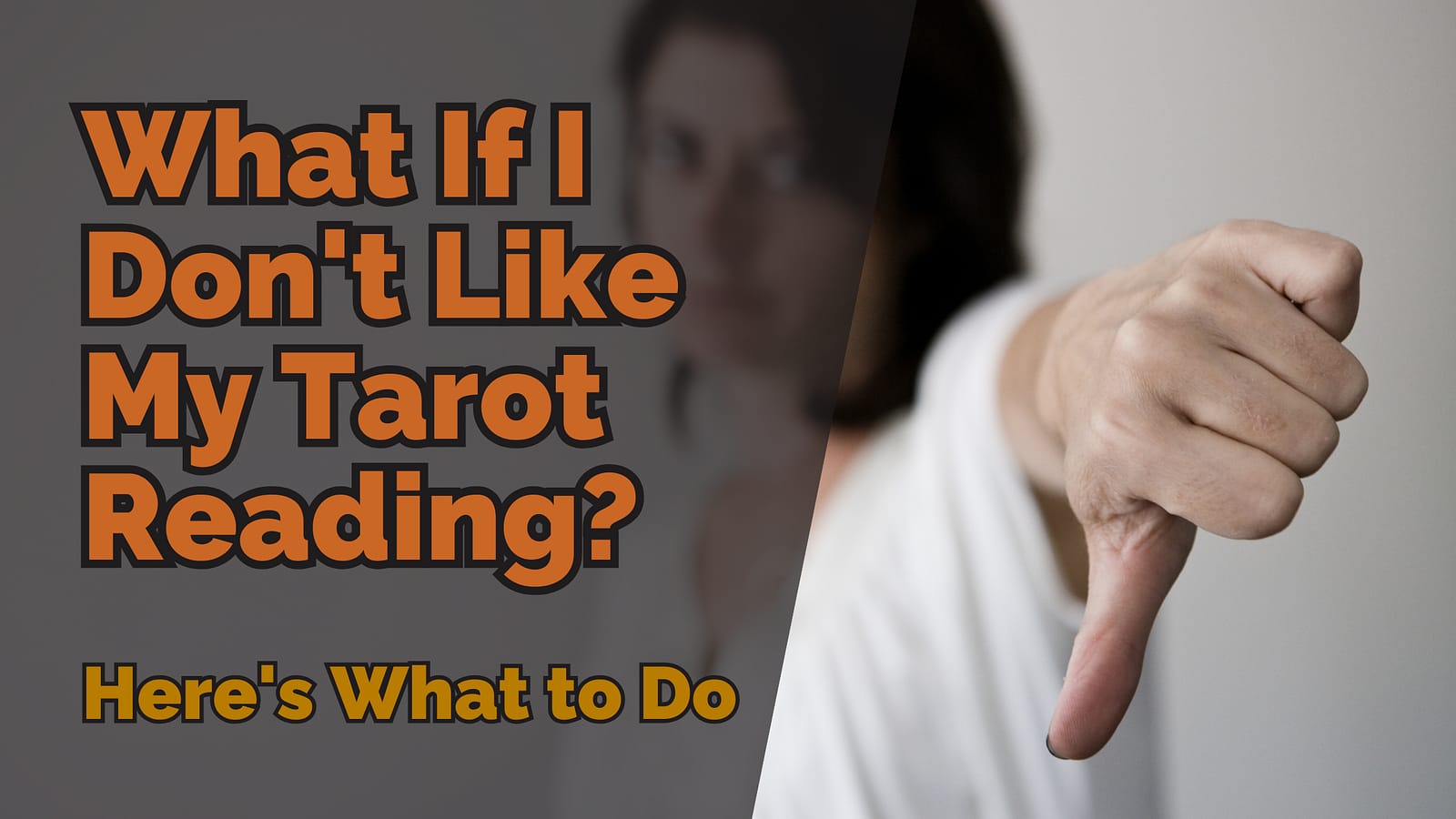 Person giving a thumbs down with text overlay reading &ldquo;What If I Don&rsquo;t Like My Tarot Reading? Here&rsquo;s What to Do&rdquo;, representing disappointment in a tarot reading experience.
