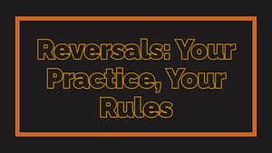Reversals: Your Practice, Your Rules
