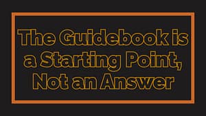 The Guidebook is a Starting Point, Not an Answer