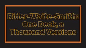 Rider-Waite-Smith: One Deck, a Thousand Versions