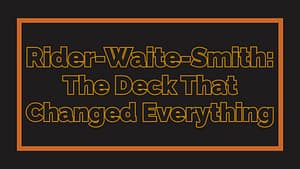 Rider-Waite-Smith: The Deck That Changed Everything
