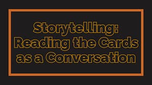 Storytelling: Reading the Cards as a Conversation