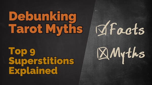 Debunking Tarot Myths: Top 9 Superstitions Explained