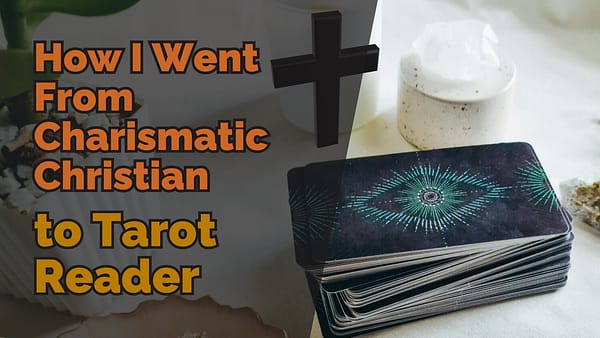 How I Went From Charismatic Christian to Tarot Reader