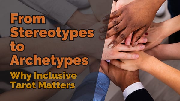 From Stereotypes to Archetypes Why Inclusive Tarot Matters