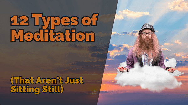 Person with long pink hair, beard, and glasses meditating on a cartoon cloud against a colourful sky, next to bold text that reads “12 Types of Meditation (That Aren’t Just Sitting Still).”