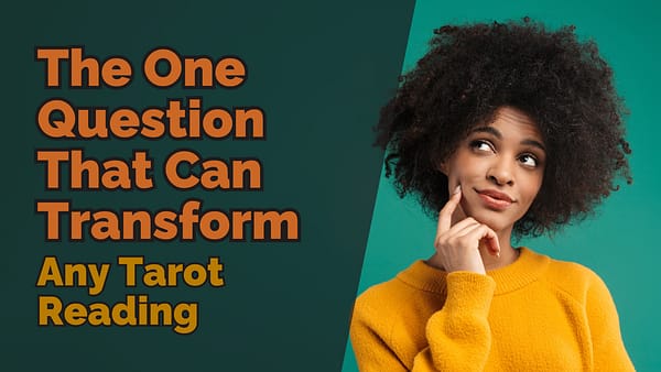 Person thinking with text that reads “The One Question That Can Transform Any Tarot Reading”, blog cover image for asking better tarot questions.