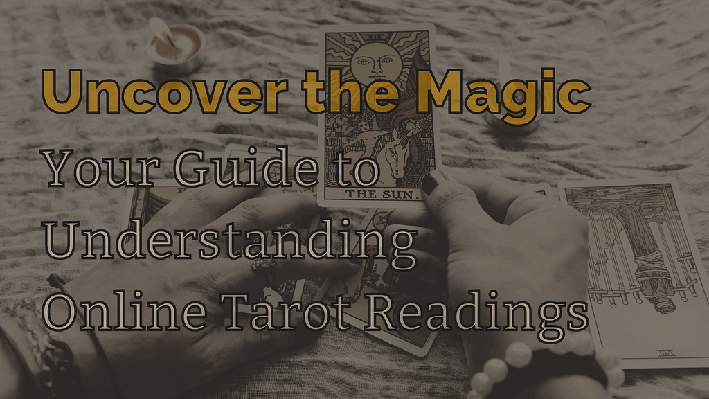 Uncover the Magic: Your Guide to Understanding Online Tarot Readings