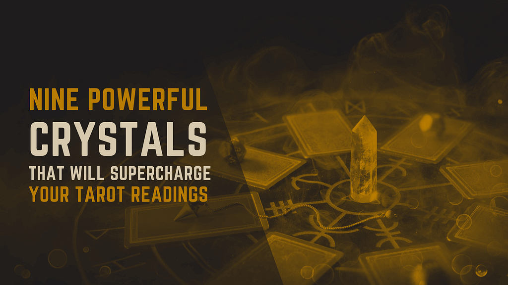 Nine Powerful Crystals that will Supercharge Your Tarot Readings