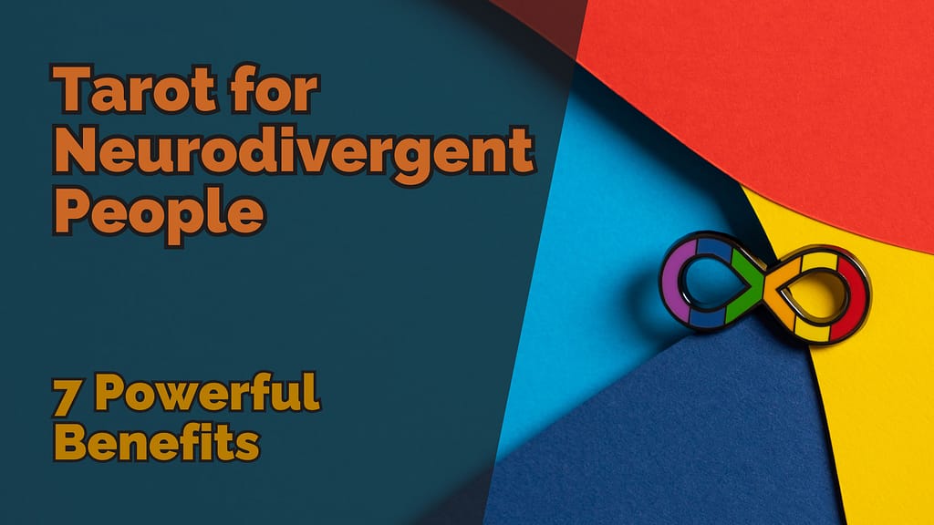 A colourful image with the title “Tarot for Neurodivergent People” in bold, orange text. Below the title, it says “7 Powerful Benefits” in a smaller, matching font. The background consists of abstract overlapping shapes in red, yellow, blue, and teal. In the bottom right corner, there is a rainbow-coloured infinity symbol, representing neurodiversity.