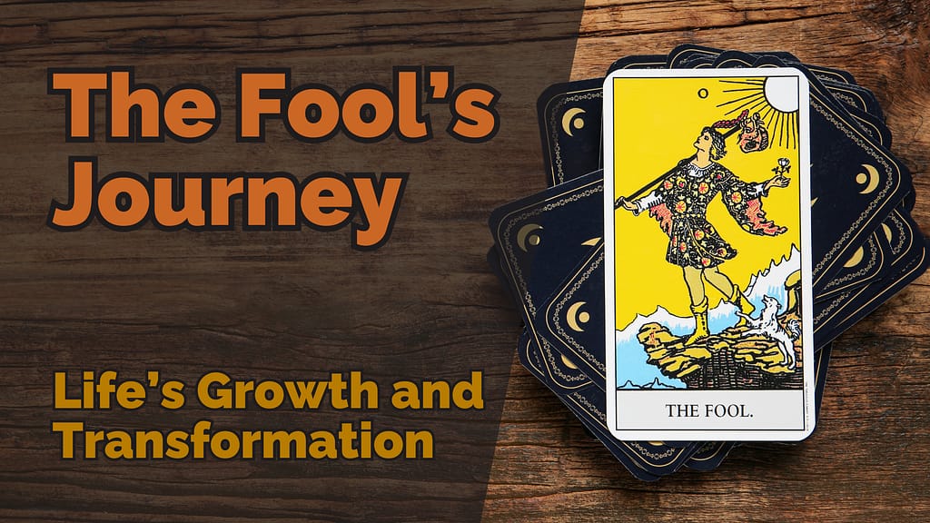 This image displays the title “The Fool’s Journey” in bold orange text, with the subtitle “Life’s Growth and Transformation” below it in yellow text. To the right, there is a depiction of the tarot card “The Fool” showing a carefree figure standing on the edge of a cliff with a small dog at their feet. The card rests atop a deck of tarot cards, all placed on a wooden background, creating a grounded and mystical feel.