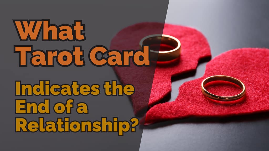 A broken heart with two rings on it, overlayed with the text: 'What Tarot Card Indicates the End of a Relationship'