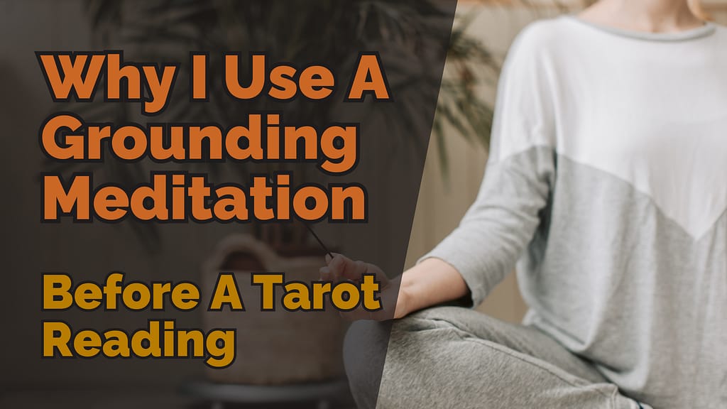 Somebody sitting meditating with the text "Why I Use A Grounding Meditation Before A Tarot Reading" on the screen.
