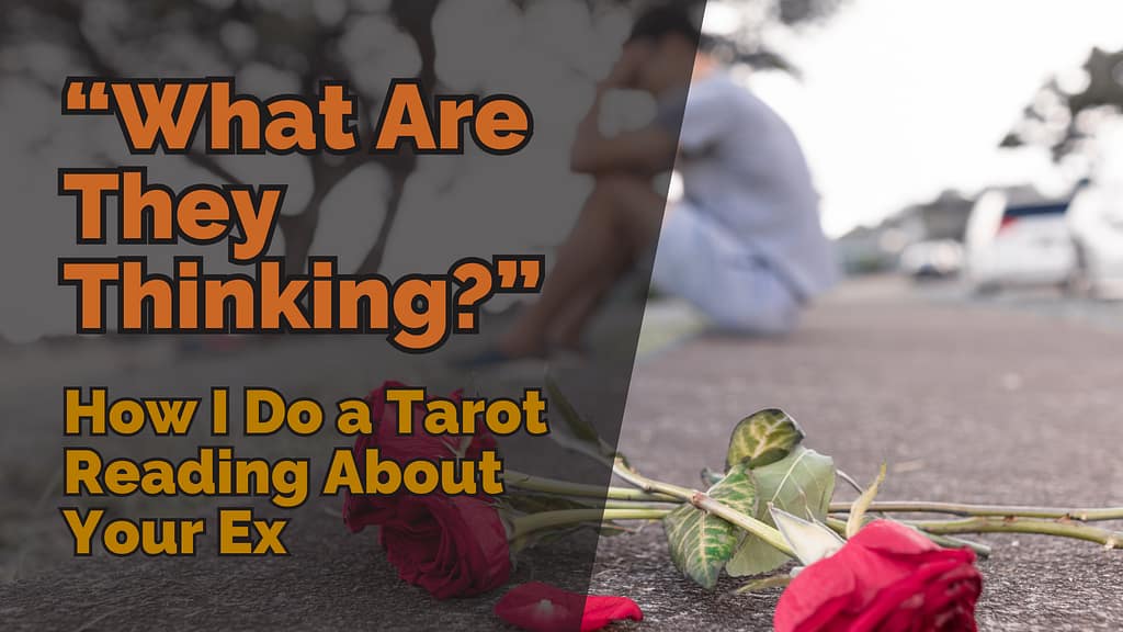 Person sitting alone on pavement next to wilted roses after a breakup with text 'What are they thinking? How I do a tarot reading about your ex' over the top