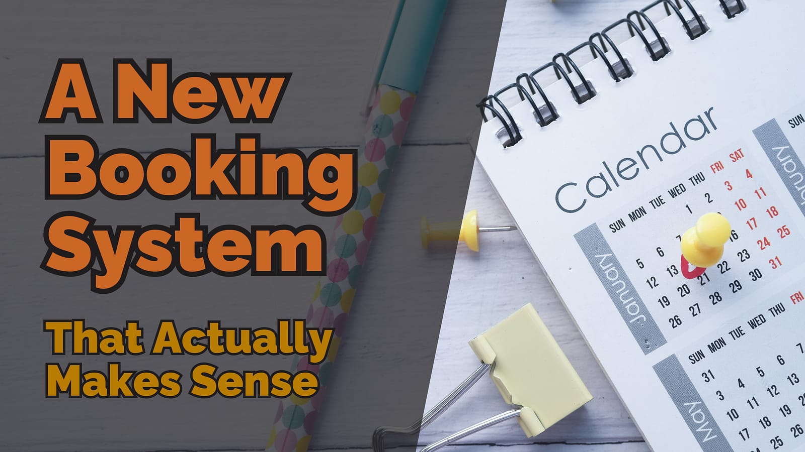 Text reading ‘A New Booking System That Actually Makes Sense’ over a photo of a calendar with a push pin and stationery items.
