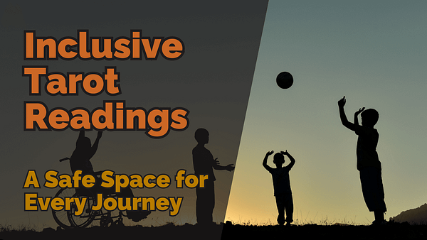 Silhouette of diverse individuals, including a person in a wheelchair and children playing with a ball at sunset, symbolizing inclusivity, with a text overlay that reads ‘Inclusive Tarot Readings: A Safe Space for Every Journey.’