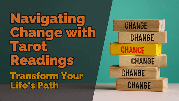 Navigating Change with Tarot Readings Transform Your Life's Path