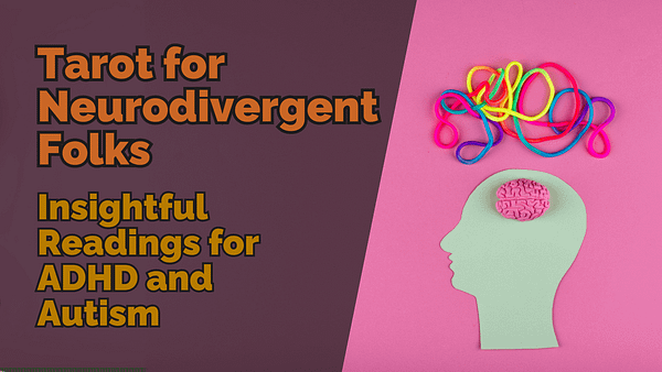 Tarot for Neurodivergent Folks Insightful Readings for ADHD and Autism