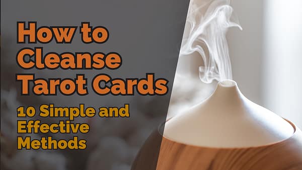 How to Cleanse Tarot Cards 10 Simple and Effective Methods