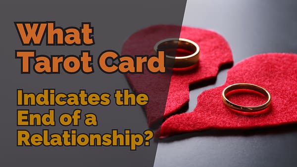 A broken heart with two rings on it, overlayed with the text: 'What Tarot Card Indicates the End of a Relationship'