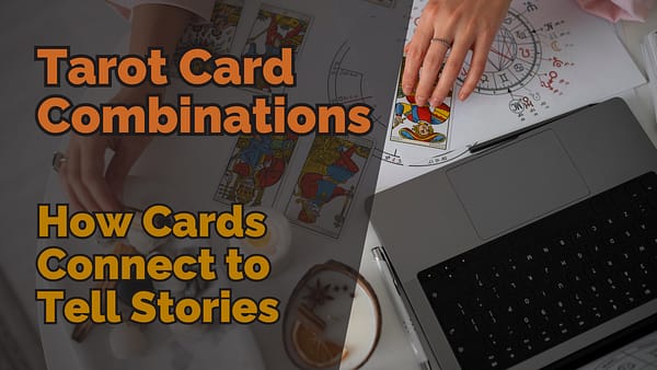 Text reading 'Tarot Card Combinations: How Cards Connect to Tell Stories' overlaid on image of hands laying out tarot cards on a desk beside a laptop and astrology chart.