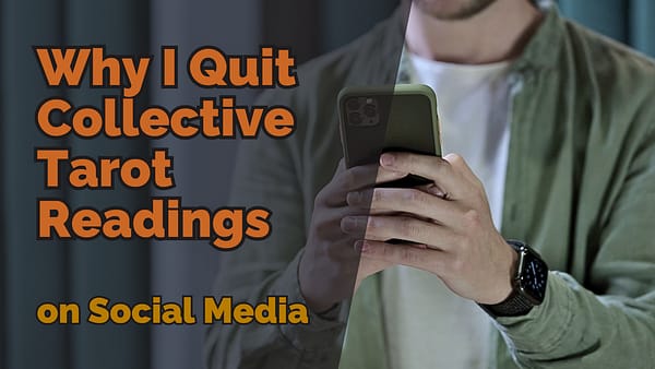 Why I Quit Collective Tarot Readings on Social Media