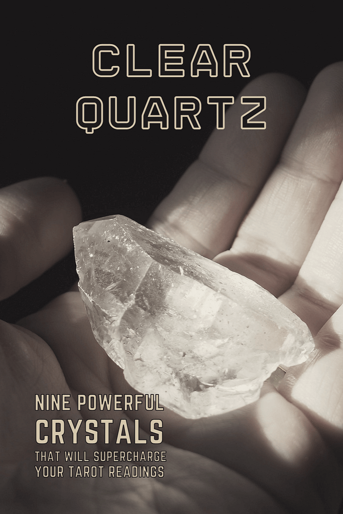 Clear Quartz - Nine Powerful Crystals that will Supercharge Your Tarot Readings