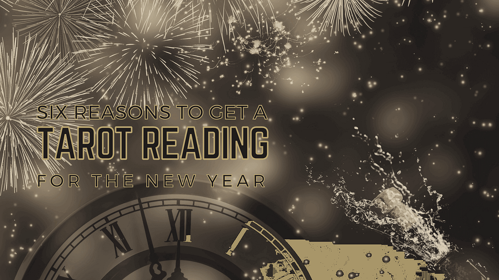 6 Reasons For New Year Tarot Reading 1 Six reasons to get a tarot reading for the new year