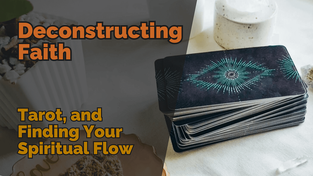 Deconstructing Faith, Tarot, And Finding Your Spiritual Flow 2 Deconstructing faith tarot and finding your spiritual flow
