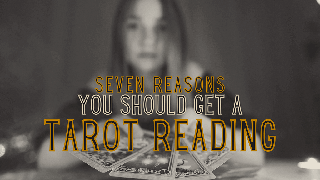 7 reasons you should get a tarot reading