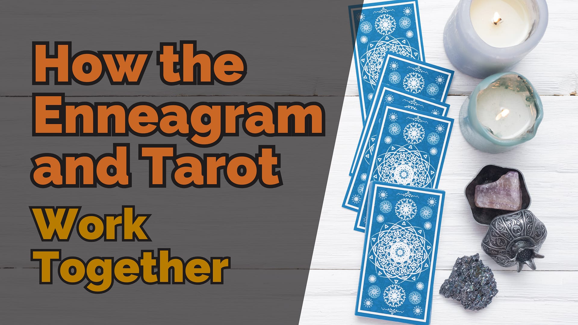 Flat lay of tarot cards, candles, and crystals on a white wooden surface with bold text reading “how the enneagram and tarot work together” on a grey background.