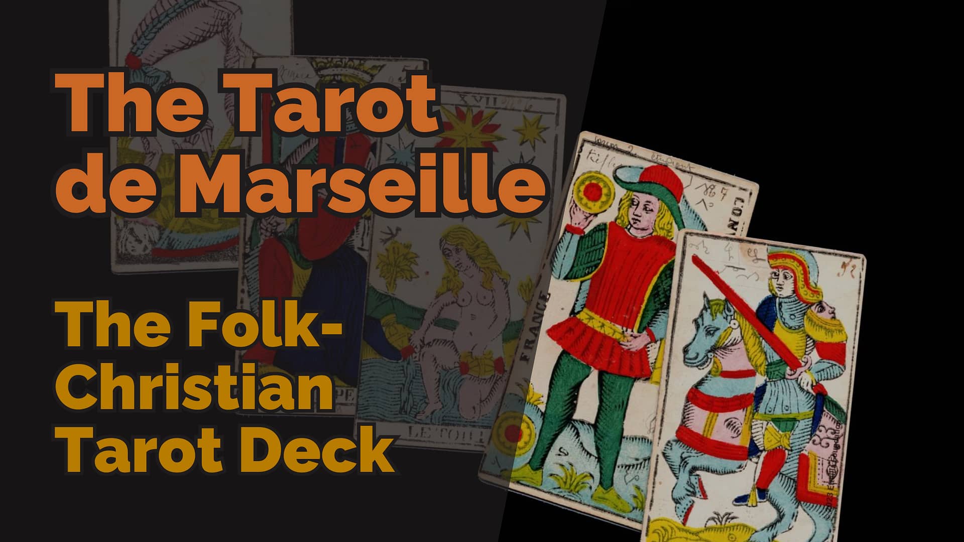 A spread of tarot de marseille cards including the star, page of pentacles, and knight of swords, with bold overlaid text reading ‘the tarot de marseille: the folk-christian tarot deck’ in orange and yellow.