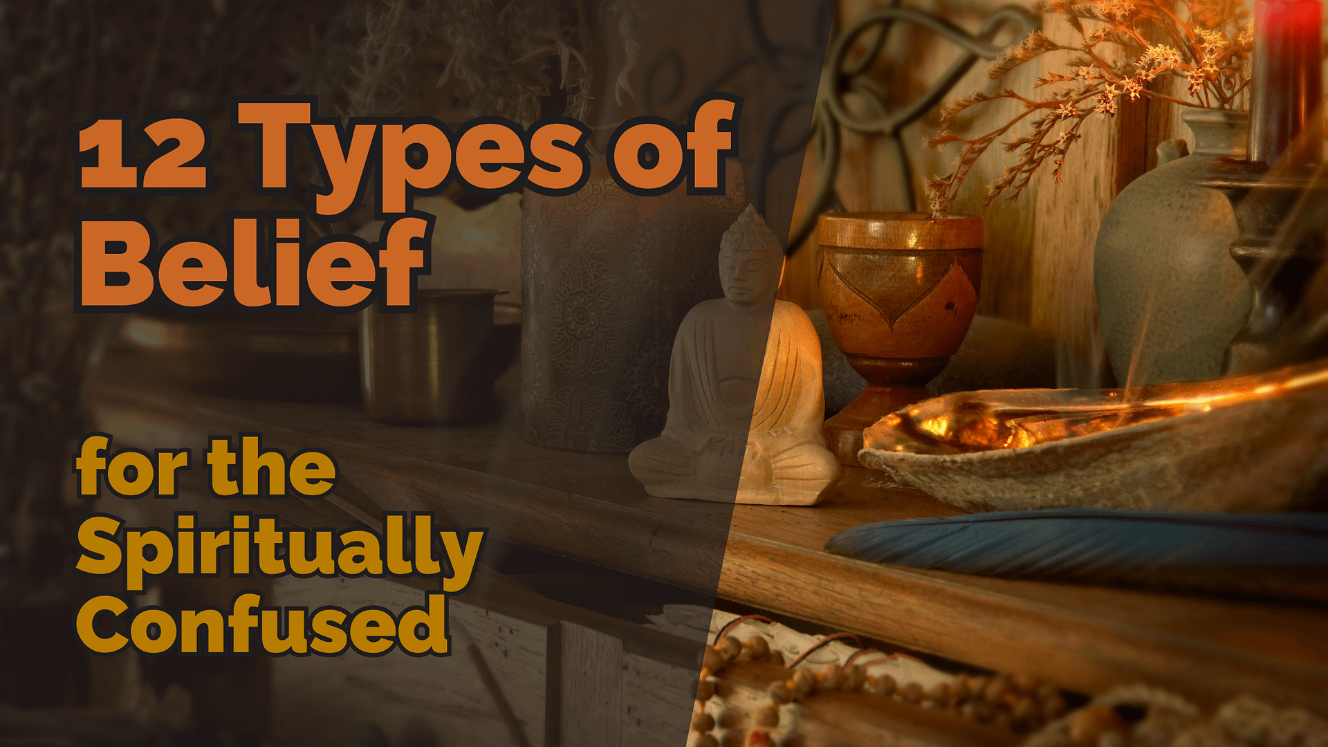 A warm-toned spiritual altar with candles, incense, a buddha statue, and ritual objects. Overlaid text reads: “12 types of belief for the spiritually confused. ”