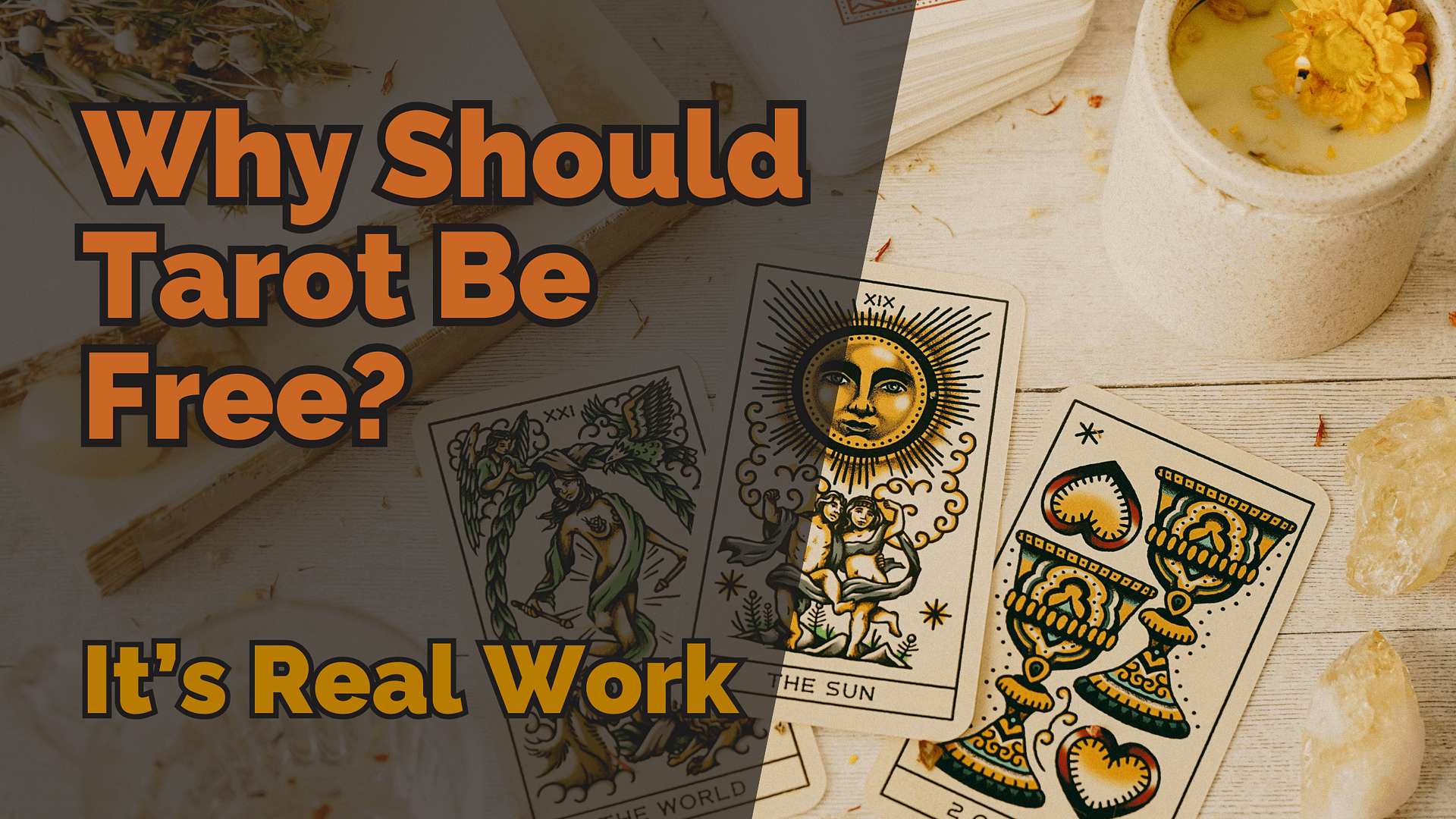 Tarot cards on a wooden table beside herbs and a candle, overlaid with the text ‘why should tarot be free? It’s real work’, highlighting the value of paying for tarot readings and spiritual work