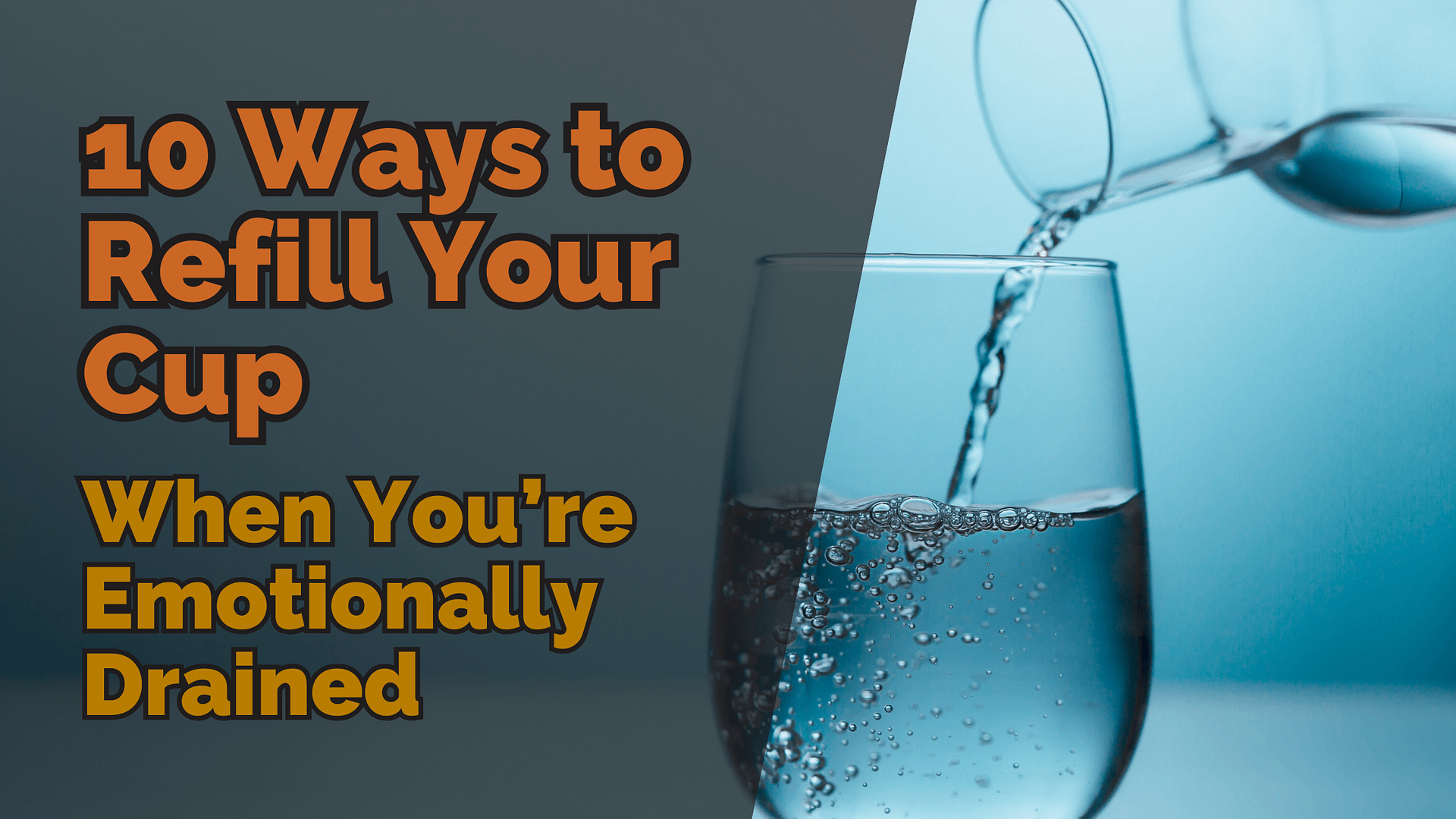 A glass being filled with clear water, symbolising refreshing and refilling your emotional cup when you’re feeling emotionally drained.