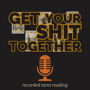 Get Your Shit Together Recorded Tarot Reading