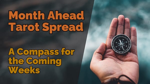 Month ahead tarot spread a compass for the coming weeks