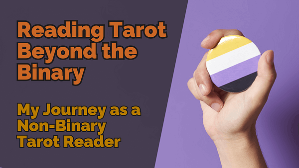 Reading tarot beyond the binary my journey as a non binary tarot reader